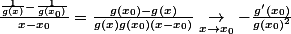 \frac{\frac1{g(x)}-\frac1{g(x_0)}}{x-x_0}=\frac{g(x_0)-g(x)}{g(x)g(x_0)(x-x_0)}\underset{x\to x_0}{\to}-\frac{g'(x_0)}{g(x_0)^2}